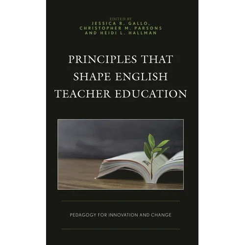 Principles That Shape English Teacher Education: Pedagogy for Innovation and Change - Hardcover