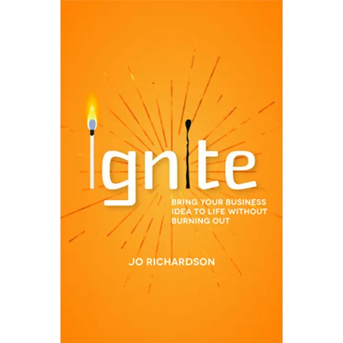 Ignite: Bring Your Business Idea to Life Without Burning Out - Paperback