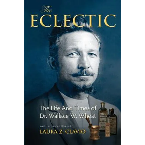 The Eclectic: The Life and Times of Dr. Wallace W. Wheat - Paperback