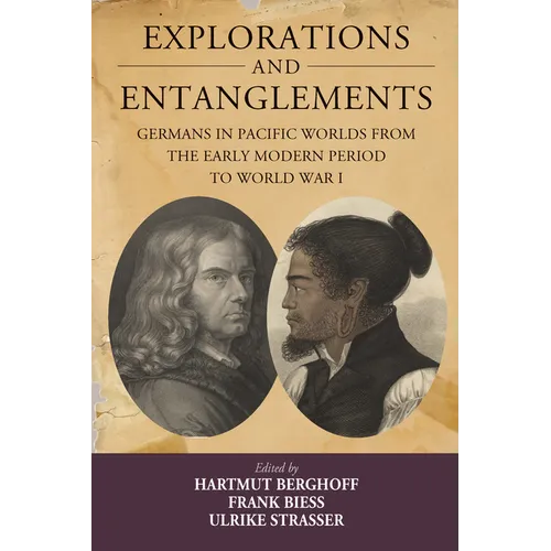 Explorations and Entanglements: Germans in Pacific Worlds from the Early Modern Period to World War I - Paperback