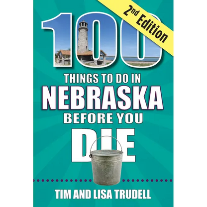 100 Things to Do in Nebraska Before You Die, 2nd Edition - Paperback