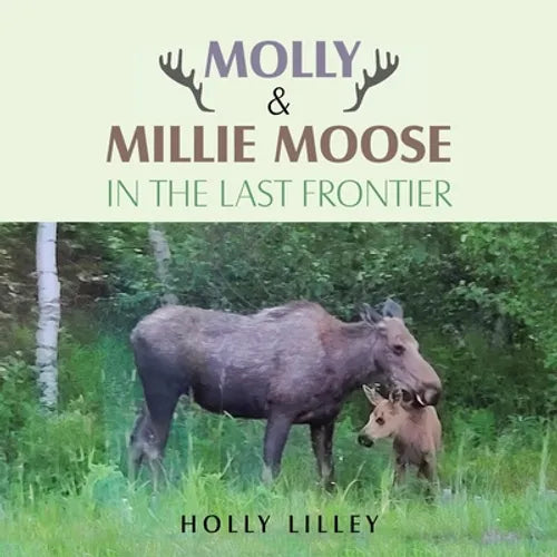 Molly & Millie Moose in the Last Frontier - Paperback