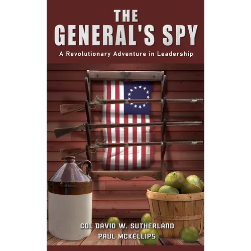 The General's Spy: A Revolutionary Adventure in Leadership - Hardcover