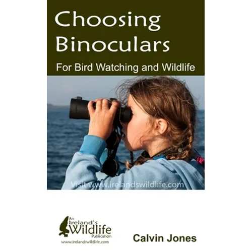 Choosing Binoculars for Bird Watching and Wildlife: 12 essential tips to help you pick the perfect wildlife and birding binocular - Paperback