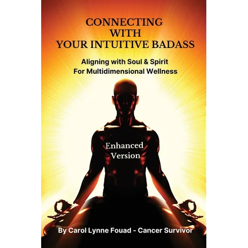 Connecting with Your Intuitive Badass: Aligning with Soul & Spirit for Multidimensional Wellness - Paperback