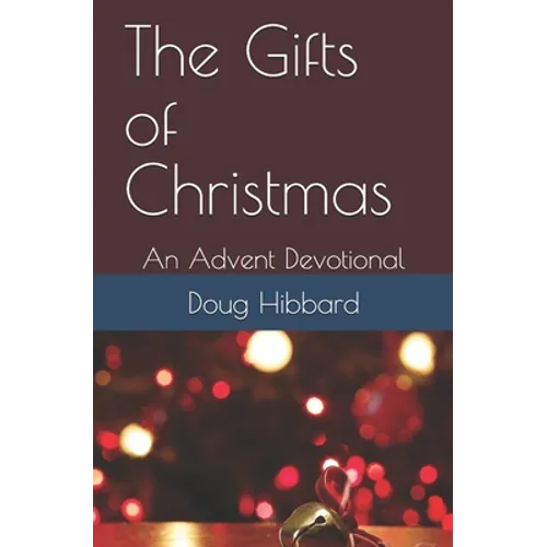 The Gifts of Christmas: An Advent Devotional - Paperback