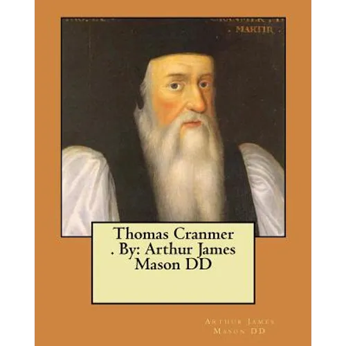 Thomas Cranmer . By: Arthur James Mason DD - Paperback