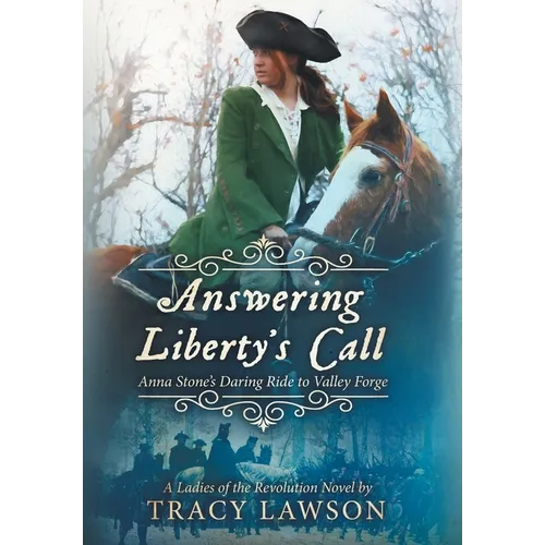 Answering Liberty's Call: Anna Stone's Daring Ride to Valley Forge - Hardcover