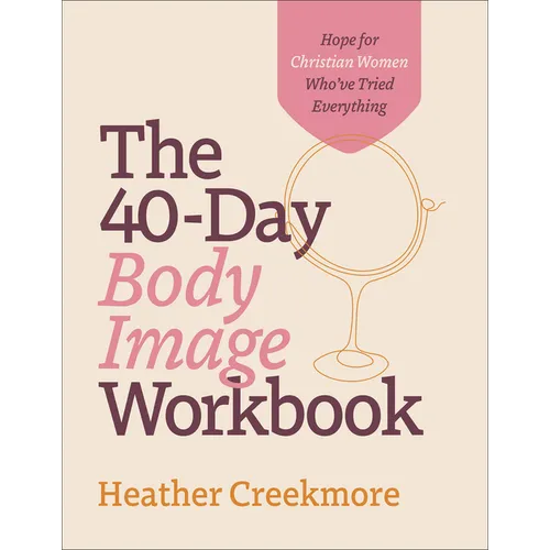 The 40-Day Body Image Workbook: Hope for Christian Women Who've Tried Everything - Paperback