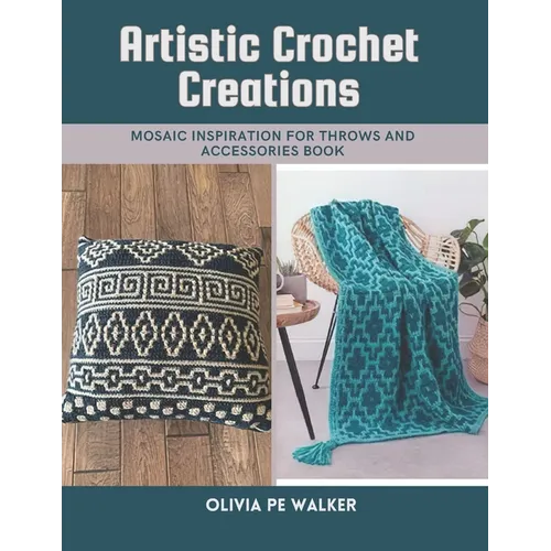 Artistic Crochet Creations: Mosaic Inspiration for Throws and Accessories Book - Paperback