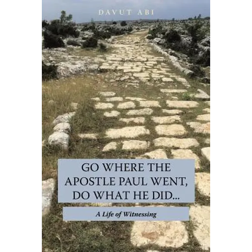 Go Where the Apostle Paul Went, Do What He Did . . .: A Life of Witnessing - Paperback