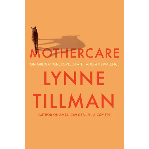 Mothercare: On Obligation, Love, Death, and Ambivalence - Hardcover