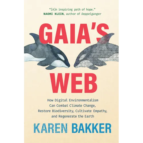 Gaia's Web: How Digital Environmentalism Can Combat Climate Change, Restore Biodiversity, Cultivate Empathy, and Regenerate the Earth - Hardcover