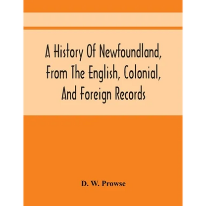 A History Of Newfoundland, From The English, Colonial, And Foreign Records - Paperback