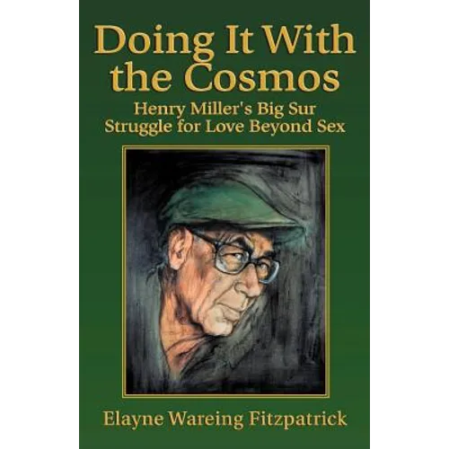 Doing It with the Cosmos: Henry Miller's Big Sur Struggle for Love Beyond Sex - Paperback