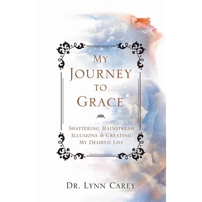 My Journey to Grace: Shattering Mainstream Illusions and Creating My Desired Life - Paperback
