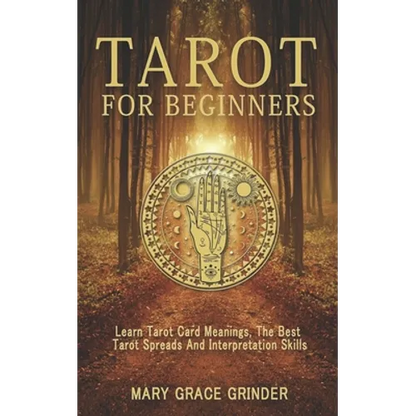 Tarot for Beginners: Learn Tarot Card Meanings, The Best Tarot Spreads And Interpretation Skills - Paperback