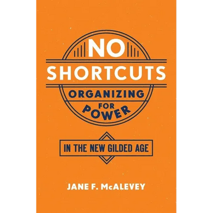 No Shortcuts: Organizing for Power in the New Gilded Age - Paperback