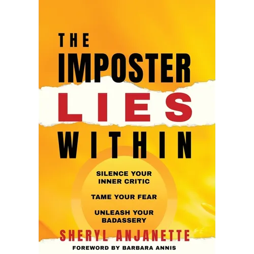 The Imposter Lies Within: Silence Your Inner Critic, Tame Your Fear, Unleash Your Badassery - Hardcover