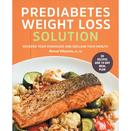 The Prediabetes Weight Loss Solution: Reverse Your Diagnosis and Reclaim Your Health - Paperback