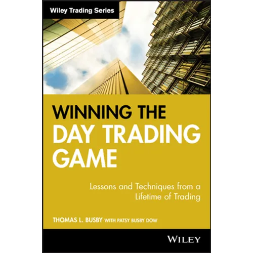 Winning the Day Trading Game: Lessons and Techniques from a Lifetime of Trading - Hardcover