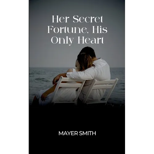 Her Secret Fortune, His Only Heart - Paperback