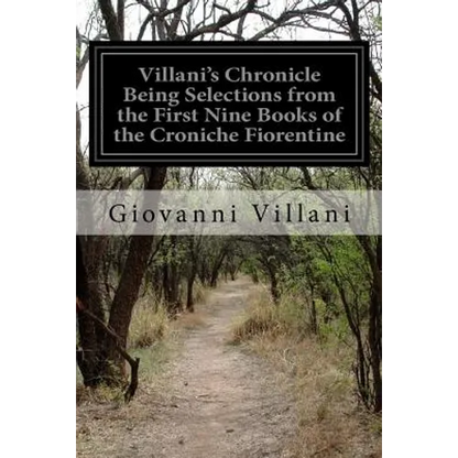 Villani's Chronicle Being Selections from the First Nine Books of the Croniche Fiorentine - Paperback