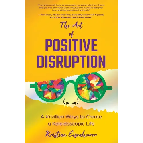 The Art of Positive Disruption: A Krizillion Ways to Create a Kaleidoscopic Life - Paperback