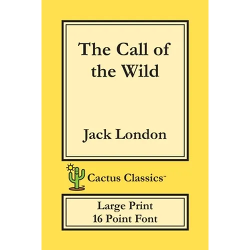 The Call of the Wild (Cactus Classics Large Print): 16 Point Font; Large Text; Large Type - Paperback