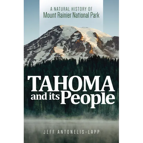 Tahoma and Its People: A Natural History of Mount Rainier National Park - Paperback