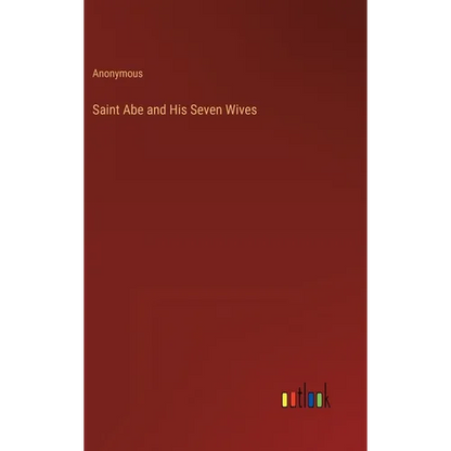 Saint Abe and His Seven Wives - Hardcover