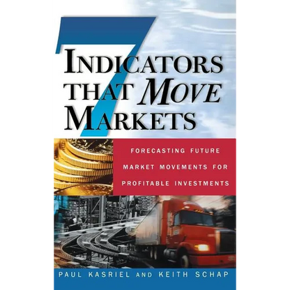 Seven Indicators That Move Markets: Forecasting Future Market Movements for Profitable Investments - Hardcover
