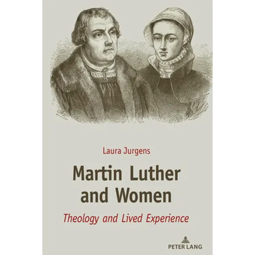 Martin Luther and Women: Theology and Lived Experience - Hardcover