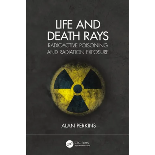 Life and Death Rays: Radioactive Poisoning and Radiation Exposure - Hardcover
