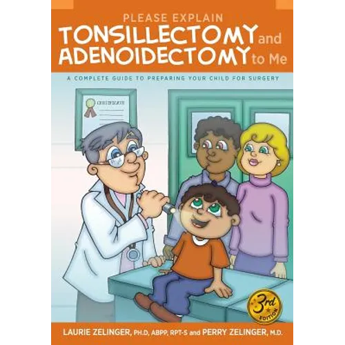 Please Explain Tonsillectomy & Adenoidectomy to Me: A Complete Guide to Preparing Your Child for Surgery, 3rd Edition - Hardcover