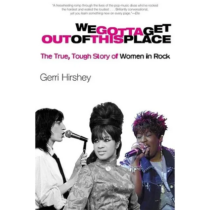 We Gotta Get Out of This Place: The True, Tough Story of Women in Rock - Paperback
