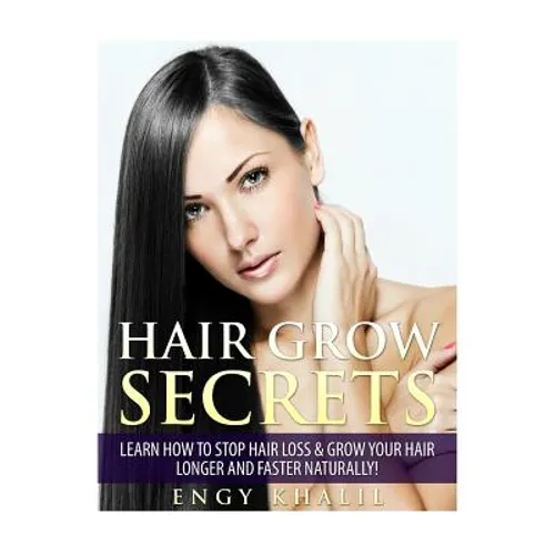 Hair Grow Secrets - Third Edition: Secrets to stop hair loss, regrow your hair and grow long hair faster naturally. - Paperback