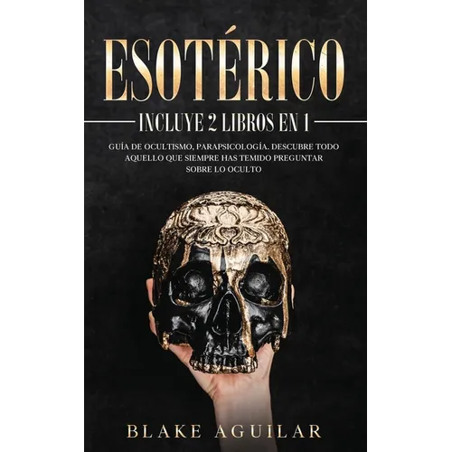 Esotérico: Incluye 2 Libros en 1- Guía de Ocultismo, Parapsicología. Descubre Todo Aquello que Siempre Has Temido Preguntar sobre lo Oculto - Paperback