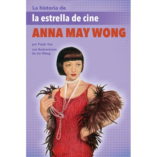 La Historia de la Estrella de Cine Anna May Wong: (The Story of Movie Star Anna May Wong) - Paperback