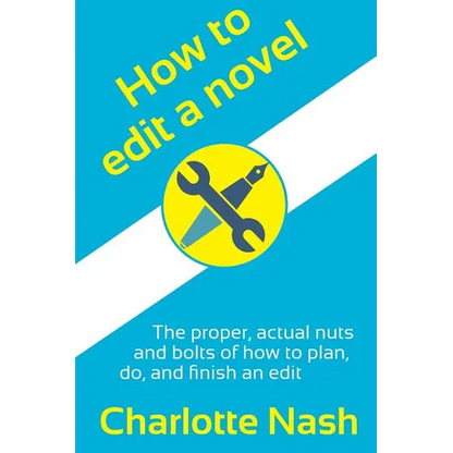 How to edit a novel: The proper, actual nuts-and-bolts of how to plan, do, and finish an edit - Paperback