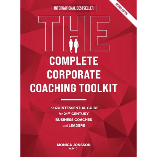 The Complete Corporate Coaching Toolkit: The Quintessential Guide for 21st Century Business Coaches and Leaders - Hardcover