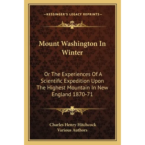 Mount Washington In Winter: Or The Experiences Of A Scientific Expedition Upon The Highest Mountain In New England 1870-71 - Paperback