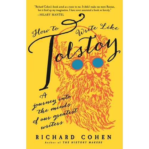 How to Write Like Tolstoy: A Journey Into the Minds of Our Greatest Writers - Paperback