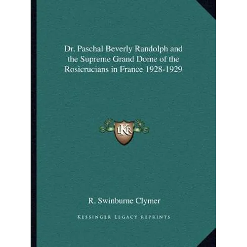 Dr. Paschal Beverly Randolph and the Supreme Grand Dome of the Rosicrucians in France 1928-1929 - Paperback