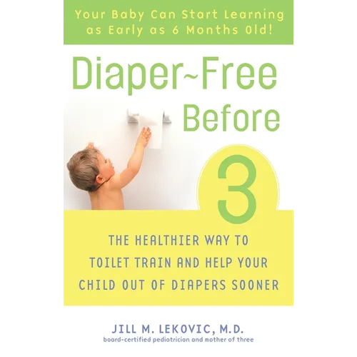 Diaper-Free Before 3: The Healthier Way to Toilet Train and Help Your Child Out of Diapers Sooner - Paperback