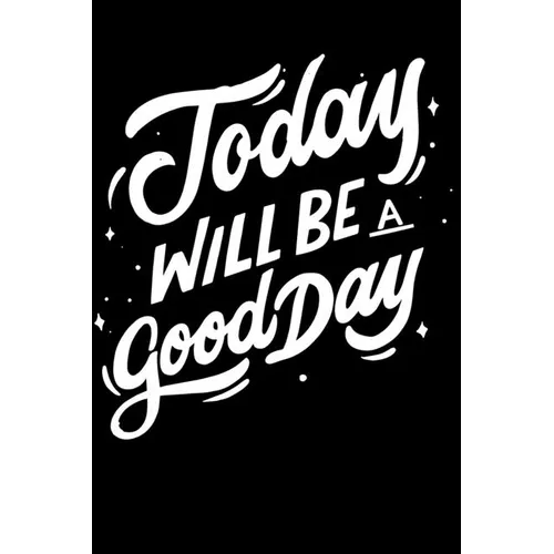 Today Will Be a Good Day: Notepads Office 110 pages (6 x 9) - Paperback