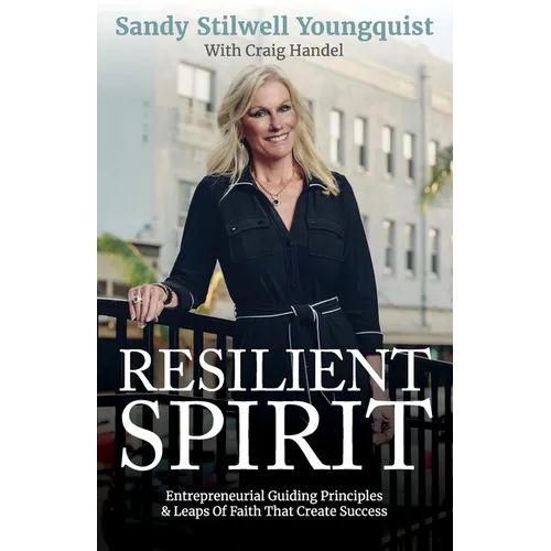 Resilient Spirit: Entrepreneurial Guiding Principles & Leaps Of Faith That Create Success - Paperback