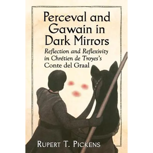Perceval and Gawain in Dark Mirrors: Reflection and Reflexivity in Chretien de Troyes's Conte del Graal - Paperback