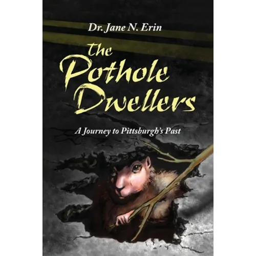 The Pothole Dwellers: A Journey to Pittsburgh's Past - Paperback