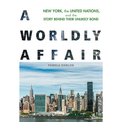 A Worldly Affair: New York, the United Nations, and the Story Behind Their Unlikely Bond - Paperback